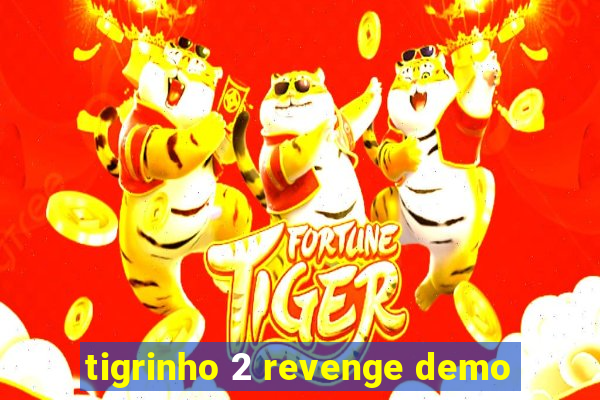 tigrinho 2 revenge demo